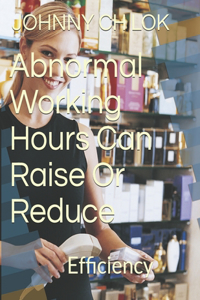 Abnormal Working Hours Can Raise Or Reduce