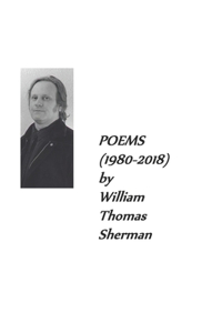 POEMS (1980-2018) by William Thomas Sherman