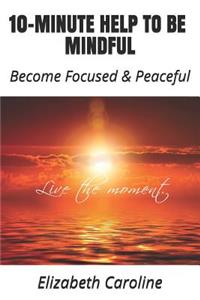 10-Minute Help to Be Mindful