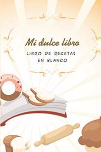 Mi Dulce Libro - Libro de Recetas En Blanco