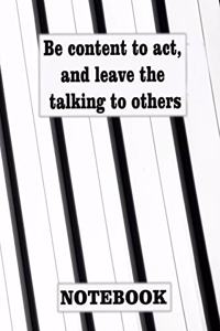 Be content to act, and leave the talking to others