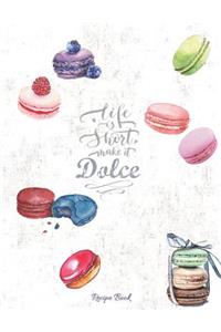Life Is Short Make It Dolce - Recipe Book