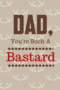 Dad You're Such a Bastard: Funny Fill in Prompt Love Letters and Sketch Drawing Pages Journal: This Is 110 Pages to Honor Dad Journal That Makes a Perfect Happy Father's Day G