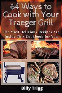 64 Ways to Cook with Your Traeger Grill