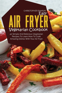 Easy Air Fryer Vegetarian Cookbook