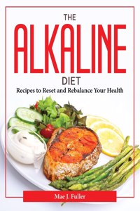 THE ALKALINE DIET :  RECIPES TO RESET AN