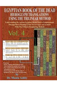 EGYPTIAN BOOK OF THE DEAD HIEROGLYPH TRANSLATIONS USING THE TRILINEAR METHOD Volume 4