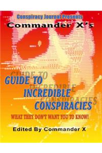 Commander X's Guide To Incredible Conspiracies