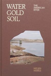 Water Gold Soil: The American River