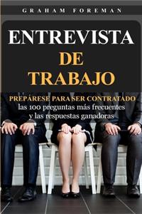 Entrevista de Trabajo: Prepárese para ser contratado: las 100 preguntas más frecuentes y las respuestas ganadoras