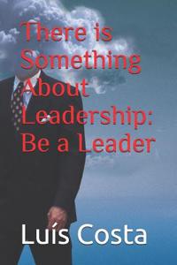 There is Something About Leadership