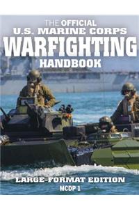 The Official US Marine Corps Warfighting Handbook: Large Format Edition: The Classic Work of Modern American Military Strategy & Philosophy: Full-Size 8.5 X 11 Edition (McDp 1)