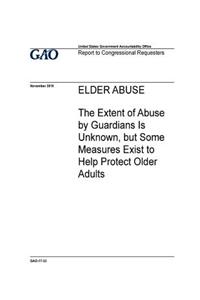 Elder abuse, the extent of abuse by guardians is unknown, but some measures exist to help protect older adults