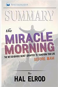 Summary: The Miracle Morning: The Not-So-Obvious Secret Guaranteed to Transform Your Life (Before 8AM)