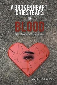 A Broken Heart, Cries Tears of Blood