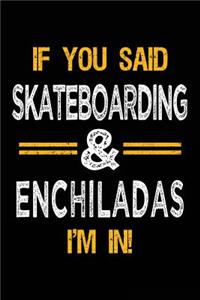 If You Said Skateboarding & Enchiladas I'm In
