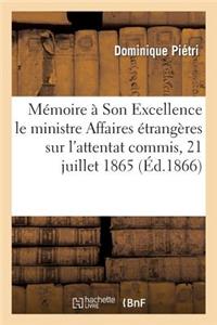 Mémoire À Son Excellence Le Ministre Des Affaires Étrangères Sur l'Attentat Commis, 21 Juillet 1865