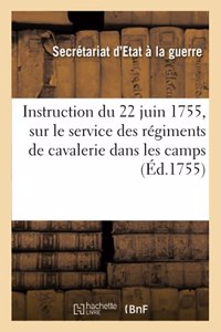 Instruction Du 22 Juin 1755, Sur Le Service Que Les Régiments de Cavalerie Devront Faire