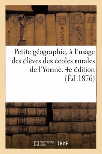 Petite Géographie, À l'Usage Des Élèves Des Écoles Rurales de l'Yonne. 4e Édition