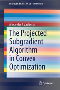 Projected Subgradient Algorithm in Convex Optimization