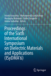 Proceedings of the Sixth International Symposium on Dielectric Materials and Applications (ISyDMA’6)