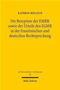 Die Rezeption Der Emrk Sowie Der Urteile Des Egmr in Der Franzosischen Und Deutschen Rechtsprechung