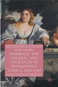 Marriage, the Church, and Its Judges in Renaissance Venice, 1420-1545