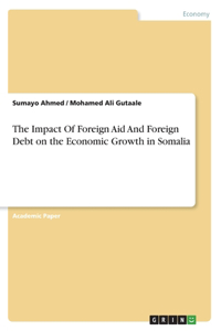 Impact Of Foreign Aid And Foreign Debt on the Economic Growth in Somalia