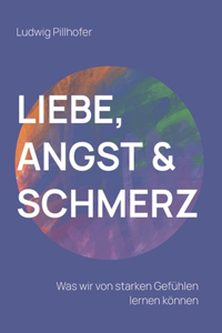 Liebe, Angst & Schmerz