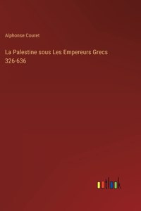 Palestine sous Les Empereurs Grecs 326-636