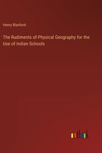 Rudiments of Physical Geography for the Use of Indian Schools