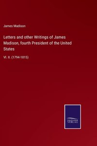 Letters and other Writings of James Madison, fourth President of the United States