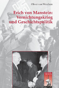 Erich Von Manstein: Vernichtungskrieg Und Geschichtspolitik