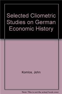 Selected Cliometric Studies on German Economic History