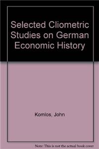 Selected Cliometric Studies on German Economic History