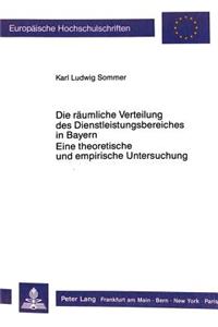 Die raeumliche Verteilung des Dienstleistungsbereiches in Bayern.- Eine theoretische und empirische Untersuchung