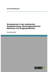 Kompetenzen in Der Ambulanten Drogenberatung - Beratungsansatze Bei Menschen Mit Drogenproblemen