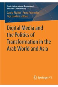 Digital Media and the Politics of Transformation in the Arab World and Asia