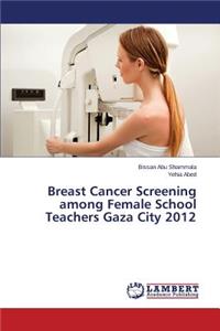 Breast Cancer Screening Among Female School Teachers Gaza City 2012