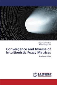 Convergence and Inverse of Intuitionistic Fuzzy Matrices