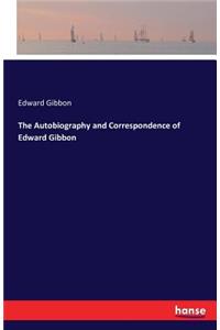Autobiography and Correspondence of Edward Gibbon
