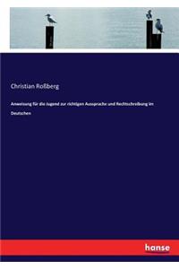 Anweisung für die Jugend zur richtigen Aussprache und Rechtschreibung im Deutschen