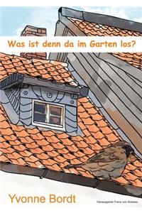 Was ist denn da im Garten los?