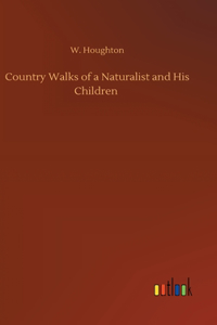 Country Walks of a Naturalist and His Children