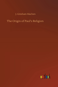 The Origin of Paul's Religion