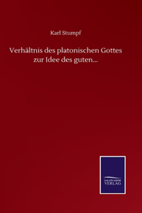 Verhältnis des platonischen Gottes zur Idee des guten...