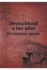 Deutschland über alles Or Germany speaks