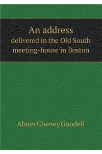 An Address Delivered in the Old South Meeting-House in Boston