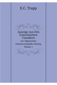Auszüge Aus Den Französischen Classikern Zur Allgemeinen Schulencyclopädie Gehörig. Volume 1