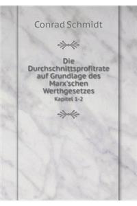 Die Durchschnittsprofitrate auf Grundlage des Marx'schen Werthgesetzes Kapitel 1-2